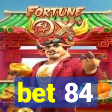 bet 84